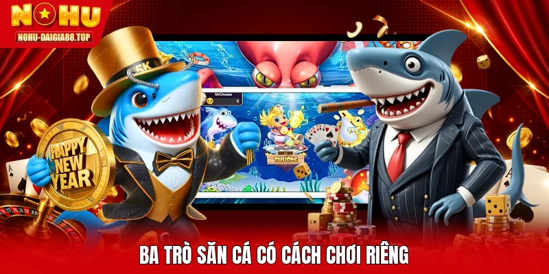 Ba trò săn cá có cách chơi riêng