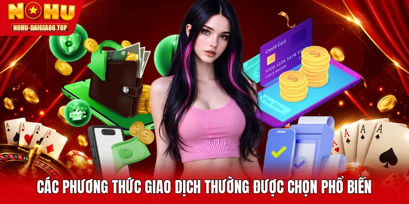 Các phương thức giao dịch thường được chọn phổ biến