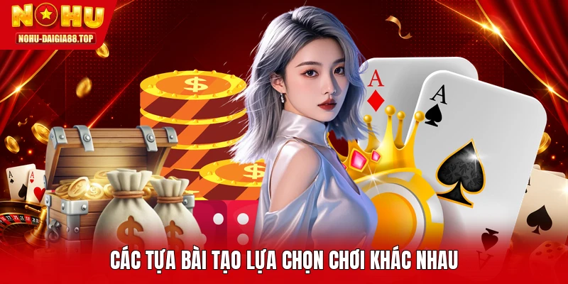 Các tựa bài tạo lựa chọn chơi khác nhau