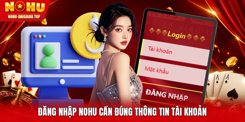 Đăng nhập NOHU cần đúng thông tin tài khoản