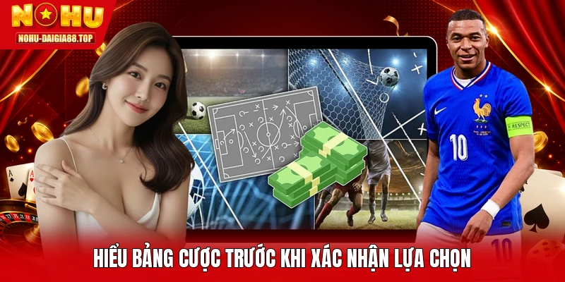 Hiểu bảng cược trước khi xác nhận lựa chọn