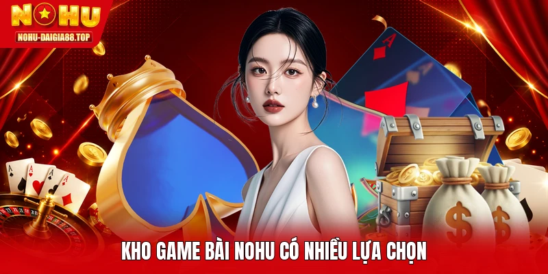 Kho game bài NOHU có nhiều lựa chọn