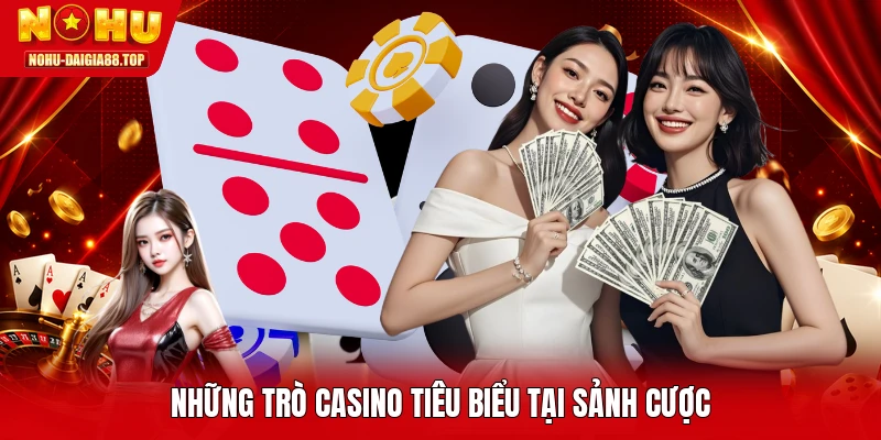Những trò casino tiêu biểu tại sảnh cược