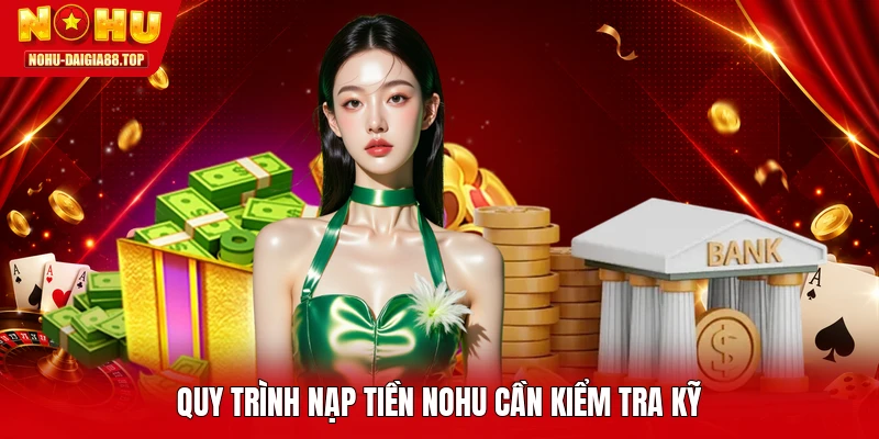 Quy trình nạp tiền NOHU cần kiểm tra kỹ