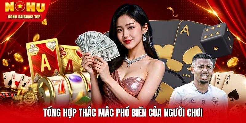 Tổng hợp thắc mắc phổ biến của người chơi