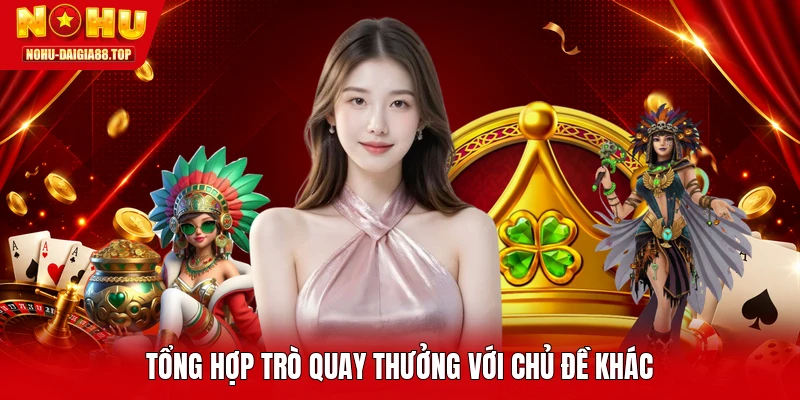 Tổng hợp trò quay thưởng với chủ đề khác